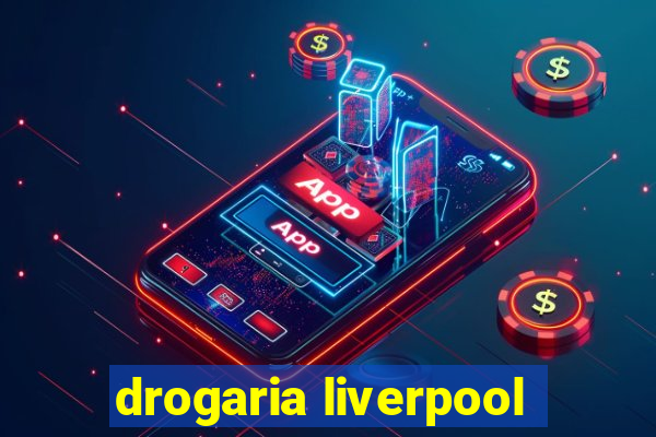 drogaria liverpool